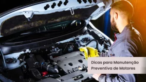 Dicas Essenciais para a Manutenção Preventiva de Motores: Evite Reparos Caros